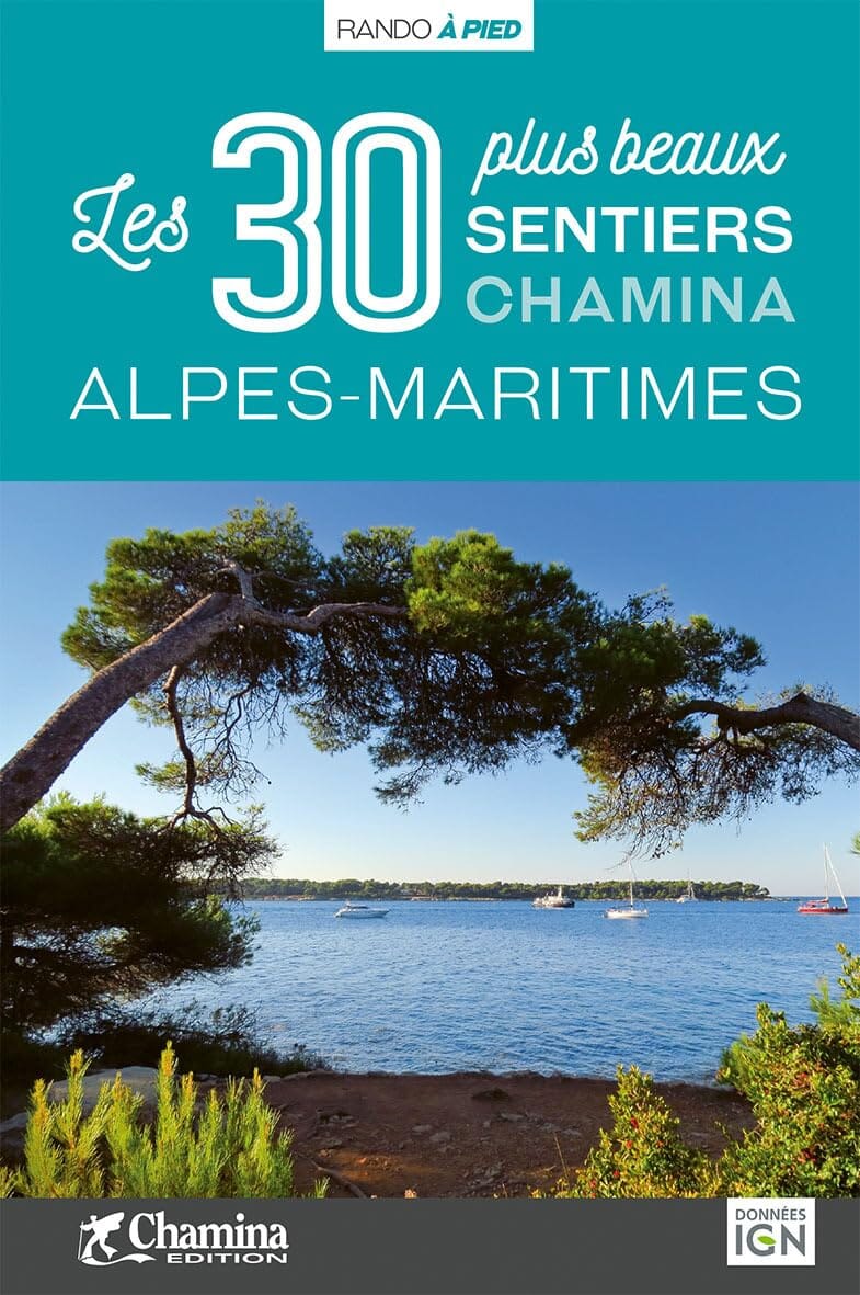 Guide de balades - Alpes-Maritimes - les 30 plus beaux sentiers| Chamina guide de randonnée Chamina 
