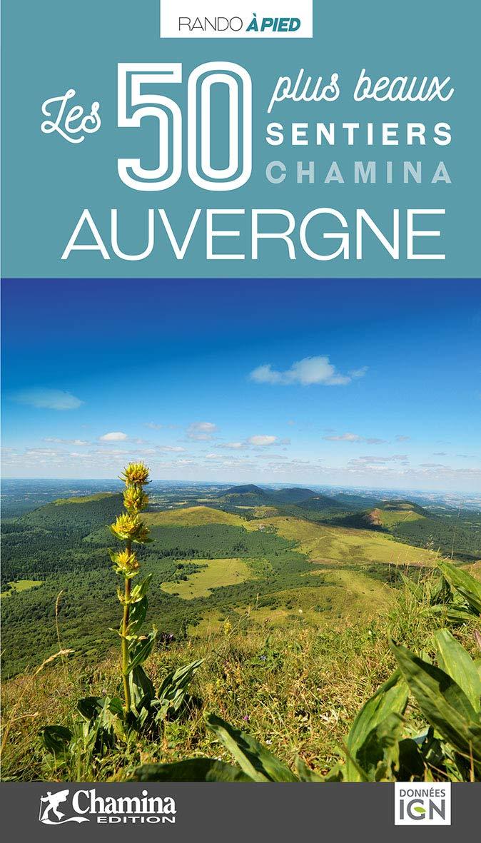Guide de balades - Auvergne : Les 50 plus beaux sentiers | Chamina guide de randonnée Chamina 