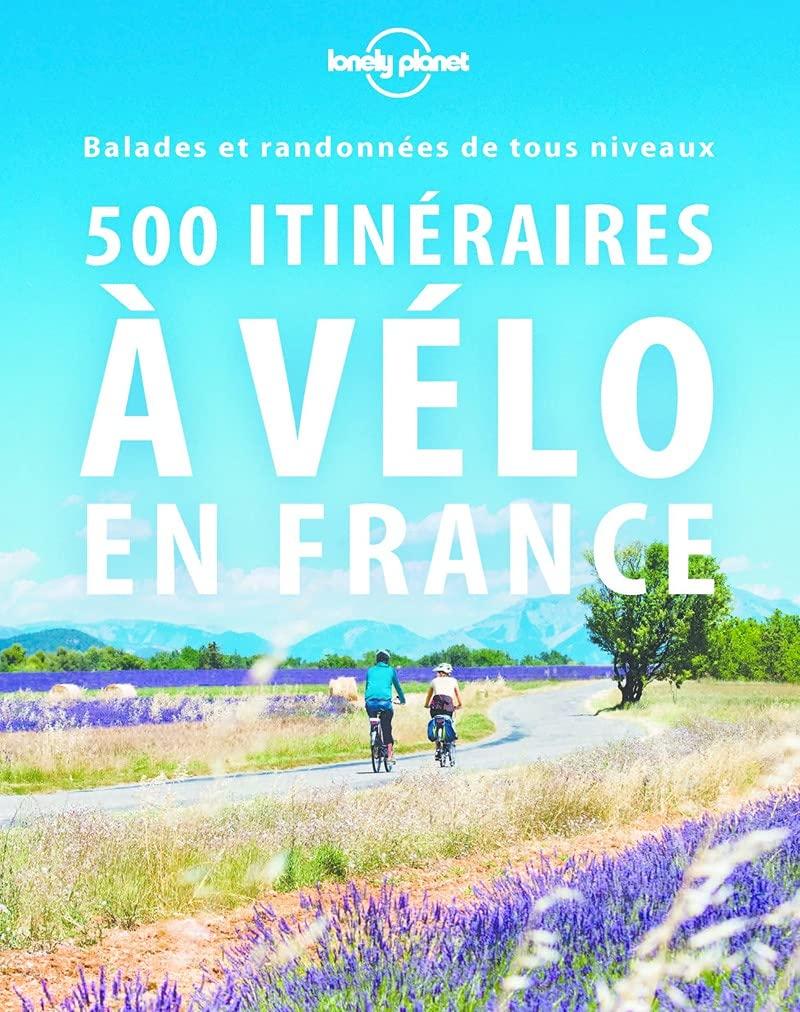 Guide de voyage - 500 itinéraires à vélo en France - Édition 2021 | Lonely Planet guide vélo Lonely Planet 